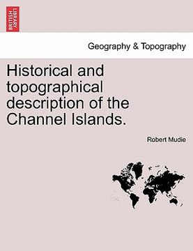 portada historical and topographical description of the channel islands. (en Inglés)
