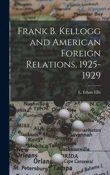 portada Frank B. Kellogg and American Foreign Relations, 1925-1929 (en Inglés)