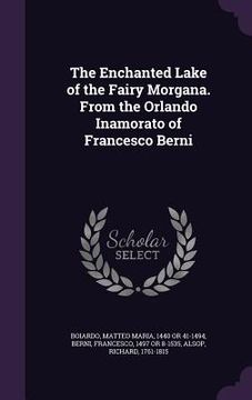 portada The Enchanted Lake of the Fairy Morgana. From the Orlando Inamorato of Francesco Berni (en Inglés)