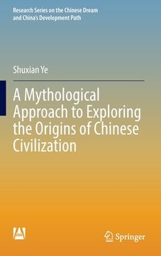 portada A Mythological Approach to Exploring the Origins of Chinese Civilization (en Inglés)