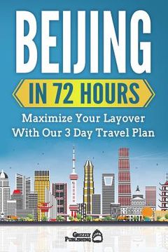 portada Beijing In 72 Hours: Maximize Your Layover With Our 3 Day Plan (in English)