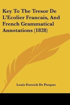 portada Key To The Tresor De L'Ecolier Francais, And French Grammatical Annotations (1828) (en Francés)