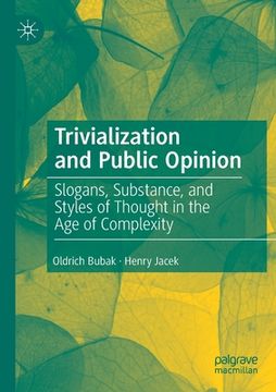 portada Trivialization and Public Opinion: Slogans, Substance, and Styles of Thought in the Age of Complexity (en Inglés)