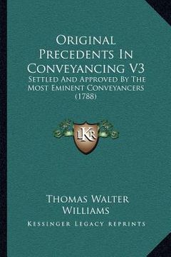 portada original precedents in conveyancing v3: settled and approved by the most eminent conveyancers (1788)