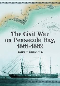portada the civil war on pensacola bay, 1861-1862 (en Inglés)