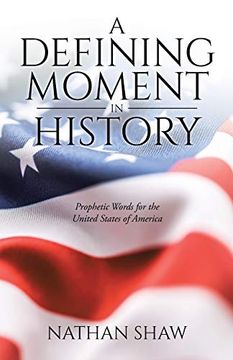 portada A Defining Moment in History: Prophetic Words for the United States of America (en Inglés)