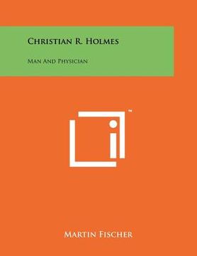 portada christian r. holmes: man and physician (en Inglés)