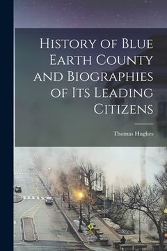 portada History of Blue Earth County and Biographies of its Leading Citizens (in English)