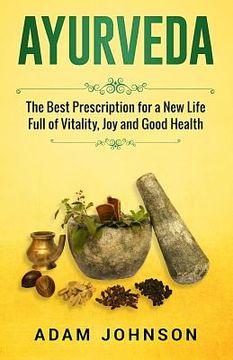 portada Ayurveda: The Best Prescription for a New Life Full of Vitality, Joy and Good Health (en Inglés)