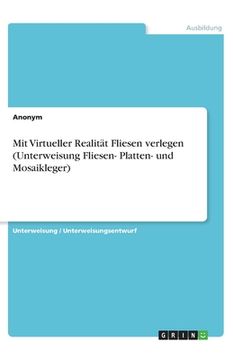portada Mit Virtueller Realität Fliesen verlegen (Unterweisung Fliesen- Platten- und Mosaikleger) (en Alemán)