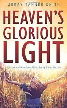 portada Heaven's Glorious Light: The Story of how Jesus Miraculously Saved my Life 