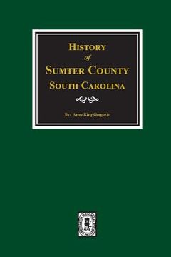 portada History of Sumter County, South Carolina (en Inglés)