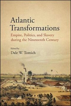 portada Atlantic Transformations: Empire, Politics, and Slavery During the Nineteenth Century (Suny Series, Fernand Braudel Center Studies in Historical Social Science) (en Inglés)