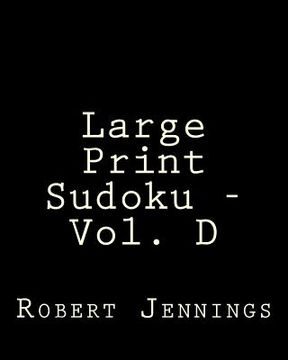 portada Large Print Sudoku - Vol. D: Fun, Large Print Sudoku Puzzles (en Inglés)