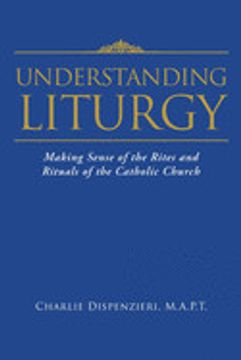 portada Understanding Liturgy: Making Sense of the Rites and Rituals of the Catholic Church (in English)