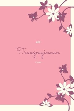 portada Der Trauzeuginnen Planer: Geschenk für die Trauzeugin für die Vorbereitungen der Hochzeit und des Junggesellenabschiedes I Willst du meine Trauz (in German)