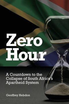 portada Zero Hour: A Countdown to Collapse of South Africa's Apartheid System (en Inglés)