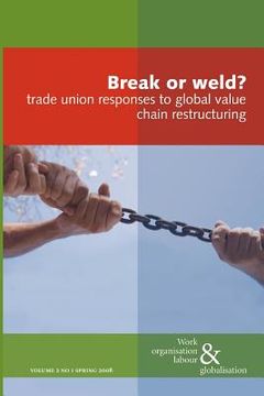 portada break or weld? trade union responses to global value chain restructuring
