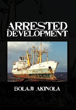 portada arrested development: a journalist's account of how the growth of nigeria's shipping sector is impaired by politics and inconsistent policie (in English)