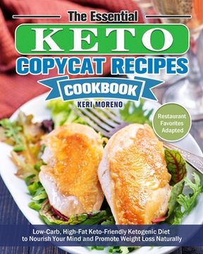 portada The Essential Keto Copycat Recipes Cookbook: Low-Carb, High-Fat Keto-Friendly Ketogenic Diet to Nourish Your Mind and Promote Weight Loss Naturally. ( (en Inglés)