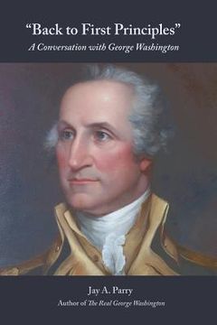 portada Back to First Principles: A Conversation with George Washington (en Inglés)