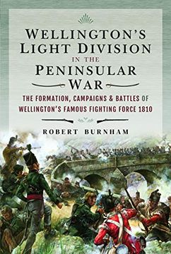 portada Wellington's Light Division in the Peninsular War: The Formation, Campaigns & Battles of Wellington's Famous Fighting Force, 1810 (en Inglés)