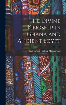 portada The Divine Kingship in Ghana and Ancient Egypt (en Inglés)