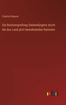 portada Die Besitzergreifung Siebenbürgens durch die das Land jetzt bewohnenden Nationen (in German)