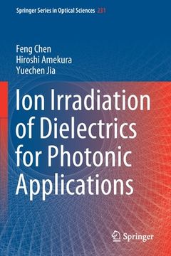 portada Ion Irradiation of Dielectrics for Photonic Applications (in English)