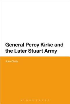 portada General Percy Kirke and the Later Stuart Army (in English)