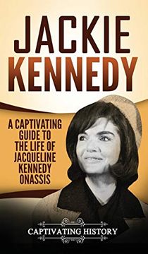 portada Jackie Kennedy: A Captivating Guide to the Life of Jacqueline Kennedy Onassis 