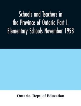 portada Schools and teachers in the Province of Ontario Part I. Elementary Schools November 1958 (en Inglés)