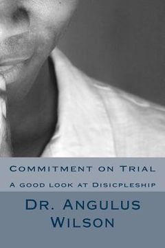 portada Commitment on Trial: A good look at Disicpleship (en Inglés)
