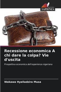 portada Recessione economica A chi dare la colpa? Vie d'uscita (in Italian)