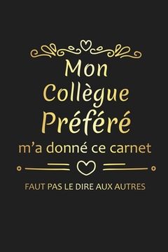 portada Mon Collègue Préféré M'a Donné Ce Carnet: Cadeau Collègue de Travail Original (en Francés)