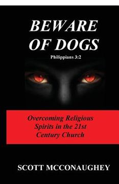 portada Beware of Dogs Philippians 3: 2: Overcoming Religious Spirits in 21st Century Church (en Inglés)