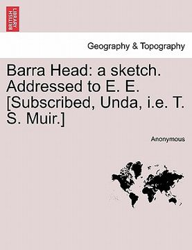 portada barra head: a sketch. addressed to e. e. [subscribed, unda, i.e. t. s. muir.] (en Inglés)