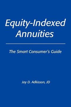 portada equity-indexed annuities: the smart consumer's guide (en Inglés)