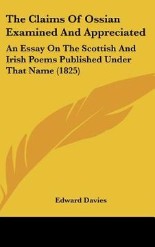 portada the claims of ossian examined and appreciated: an essay on the scottish and irish poems published under that name (1825)