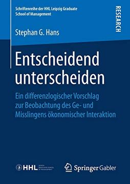 portada Entscheidend Unterscheiden: Ein Differenzlogischer Vorschlag zur Beobachtung des ge- und Misslingens Ökonomischer Interaktion (Schriftenreihe der hhl Leipzig Graduate School of Management) 