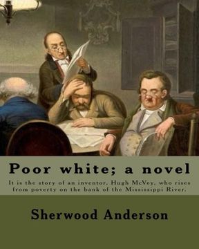 portada Poor white; a novel. By: Sherwood Anderson: It is the story of an inventor, Hugh McVey, who rises from poverty on the bank of the Mississippi River. ... on the rural heartland of America. (en Inglés)