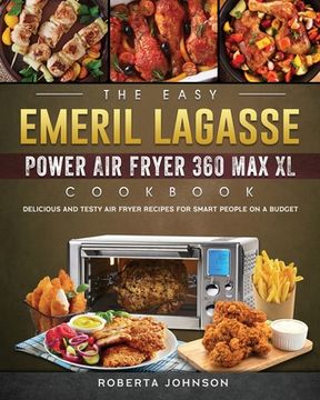 portada The Easy Emeril Lagasse Power Air Fryer 360 Max XL Cookbook: Delicious and Testy Air Fryer Recipes for smart People on a Budgt (en Inglés)