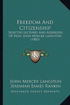portada freedom and citizenship: selected lectures and addresses of hon. john mercer langstonselected lectures and addresses of hon. john mercer langst (en Inglés)