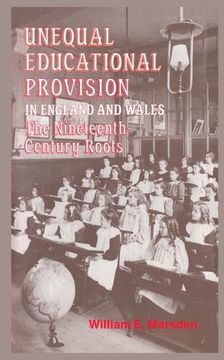 portada Unequal Educational Provision in England & Wales: The Nineteenth Century Roots (in English)