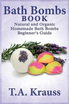 portada Bath Bombs Book: Natural and Organic Homemade Bath Bombs Beginner's Guide