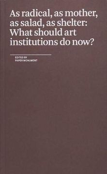 portada As Radical, as Mother, as Salad, as Shelter: What Should art Institutions do Now? (in English)