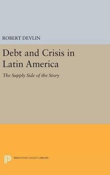 portada Debt and Crisis in Latin America: The Supply Side of the Story (Princeton Legacy Library) (en Inglés)