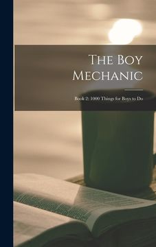 portada The boy Mechanic: Book 2: 1000 Things for Boys to Do (en Inglés)