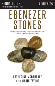 portada Ebenezer Stones Study Guide plus streaming video: using an ordinary stone to remind you of our extraordinary God (en Inglés)