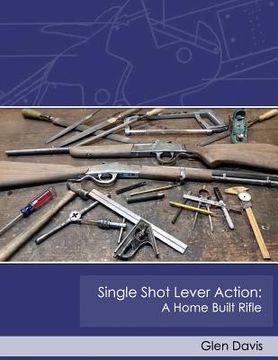 portada Single Shot Lever Action: A Home Built Rifle (en Inglés)